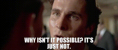 YARN | - Why isn't it possible? - It's just not. | American Psycho ...